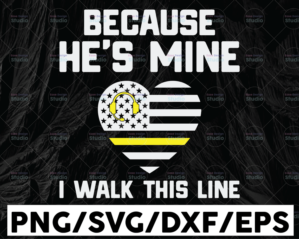 Because He's Mine SVG, I Walk This Line svg, Thin Gold Line American Flag  911 Dispatcher Svg Shirt Design Files
