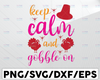 Keep Calm And Gobble On SVG, Thanksgiving SVg, Fall Sayings SVG files for Cricut, Fall Quote SVG cut files, Fall svg design for shirts dxf png