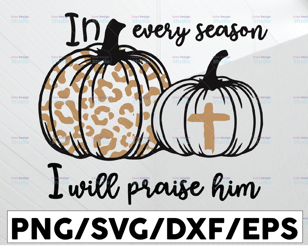 In Every Season I Will Praise Him Leopard Print Pumpkin svg, Faith svg, dxf, eps, jpg, png Cut File Cricut