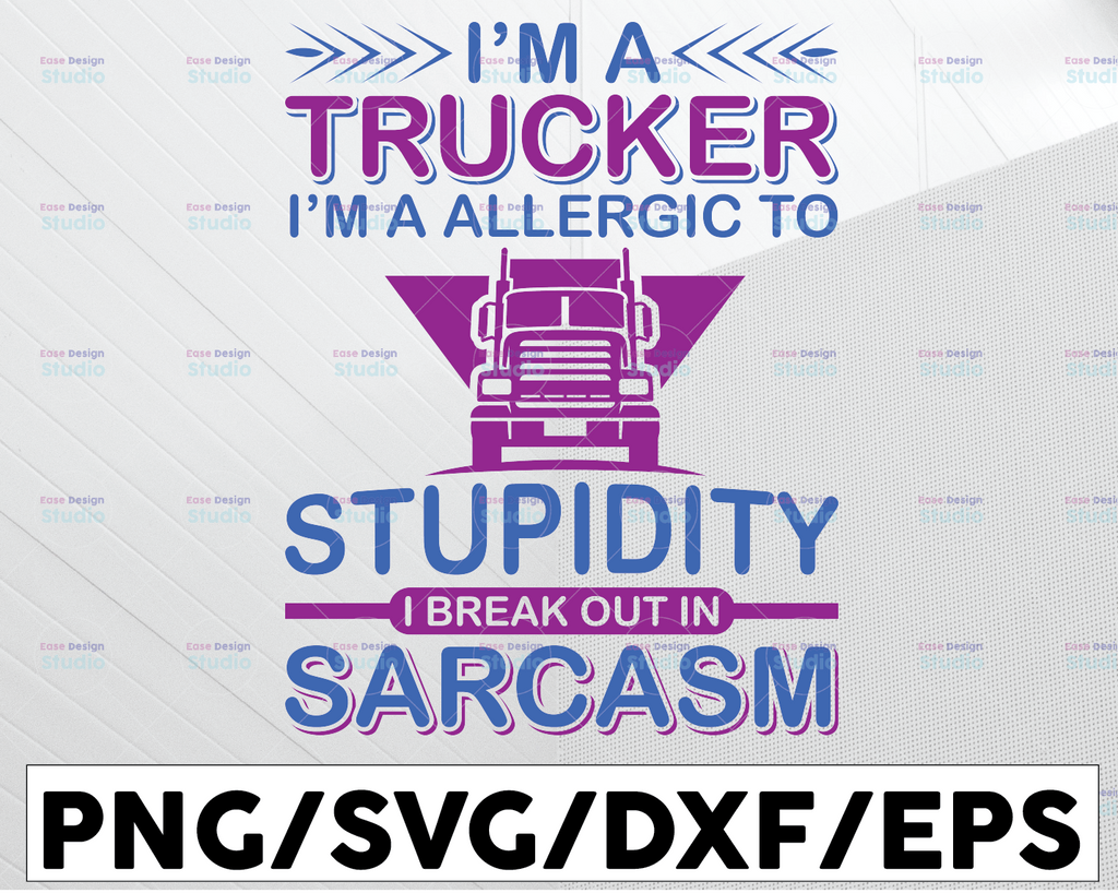 I'm A Trucker SVG, I'm A Allergic to Stupidity svg, Truck Driver png, trucker svg, semi truck svg,Trucking Quote svg, File For Cricut, Silhouette