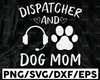 Dispatcher And Dog Mom Funny Dispatcher Svg, 911 Dispatcher Design Cricut Printable Cutting File