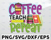 Coffee Teach Repeat PNG, Back to School, teacher, teaching, digital download, sublimation designs, School clipart