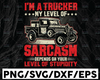 I'm A Trucker My Level Of Sarcasm Depends On Your Level Of Stupidity, SVG Files for Cricut Vector PNG Sublimation Truck driver svg, Truck flag svg, Trucker svg