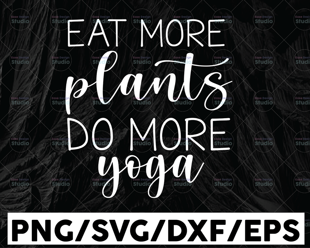Eat More Plants Do More Yoga Svg, Vegan Hippie Workout Gym Shirt Design, Vegetarian Svg,Vegan Presents Svg, Cut File ,Cricut Silhouette