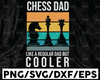 Chess Dad Like A Regular Dad But Cooler Svg, Fathers Day Svg, Daddy Svg, Fathers Day Gift Svg, Funny T-shirts for Dad