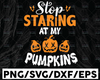 Stop Staring At My Pumpkins SVG, Halloween Shirt Design, Halloween Pumpkin Svg, Halloween Svg, Trick Or Treat Svg, Pumpkin Silhouette Cricut