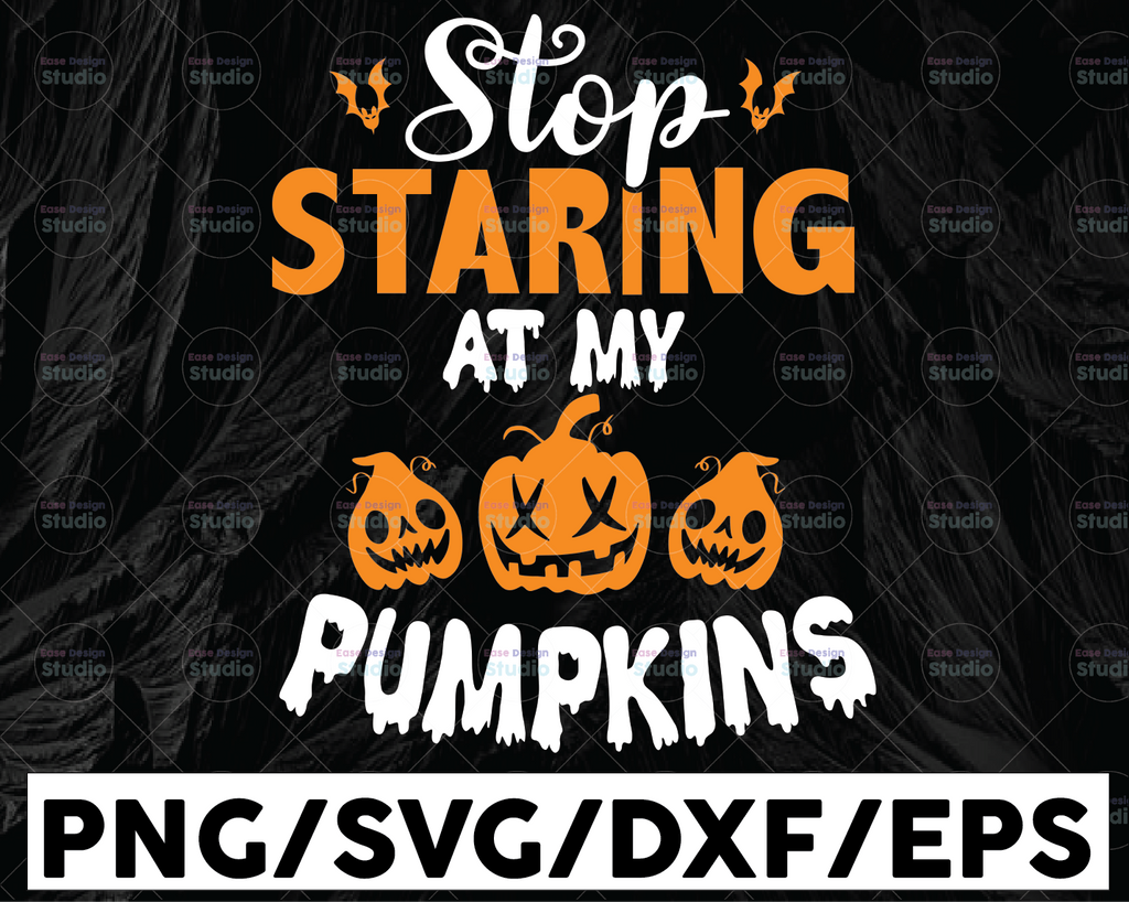 Stop Staring At My Pumpkins SVG, Halloween Shirt Design, Halloween Pumpkin Svg, Halloween Svg, Trick Or Treat Svg, Pumpkin Silhouette Cricut