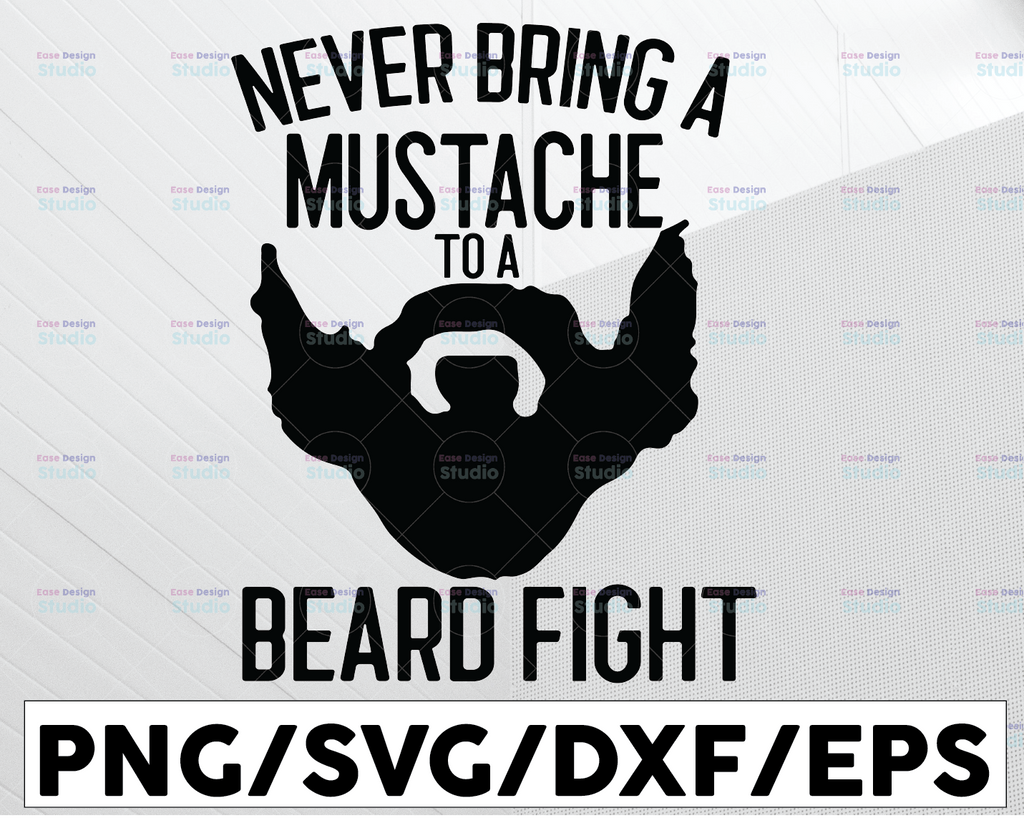 Never Bring A Mustache To a Beard Fight SVG, Mustache svg, Beard cut file, Beard clipart, Beard svg files for silhouette