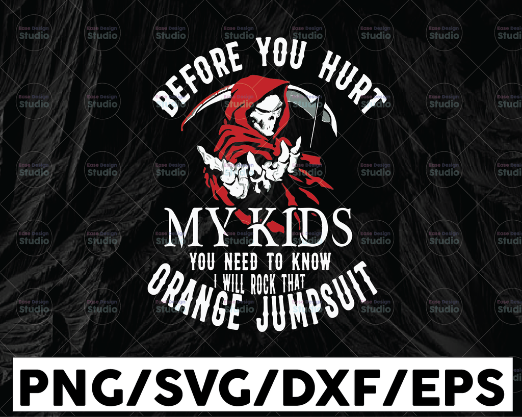 Before you hurt my kids you need to know I will rock that orange jumpsuit svg, dxf,eps,png