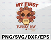 Personalized Name My First Turkey Day SVG, Thanksgiving SVG Saying, Turkey day svg, Instant Download Cut Files for Cricut, SVG Dxf