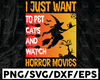 I Just Want To Pet Cats And Watch Horror Movies SVG, Halloween Svg, Funny Halloween , Halloween Night Svg, file for cut, Cat Lover svg