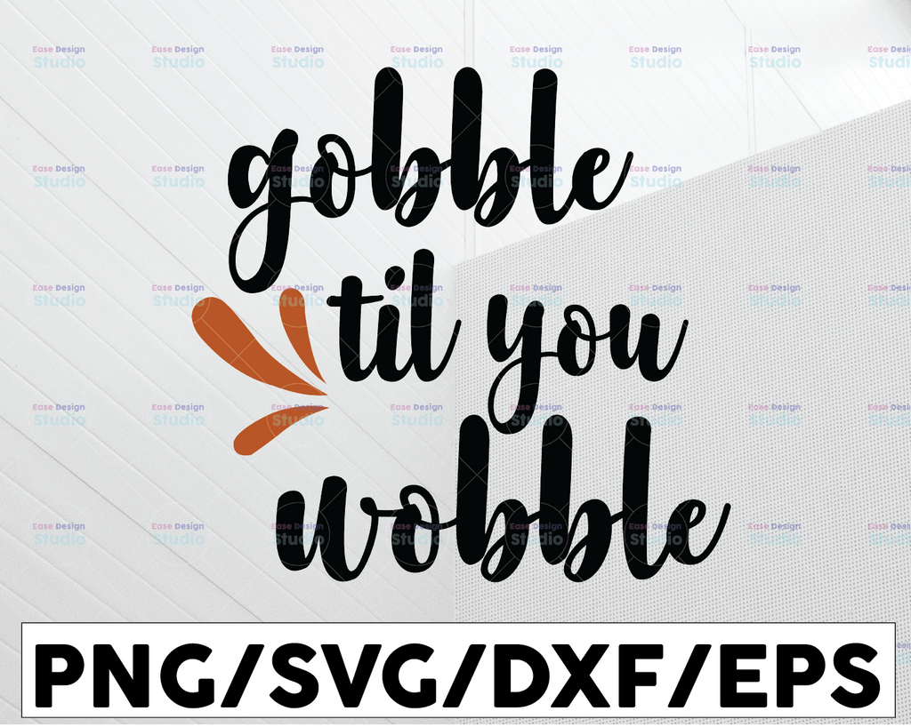 Gobble til you Wobble SVG, Thanksgiving Day SVG, Gobble SVG, Thanksgiving Day Shirt svg file, Gobble till you Wobble, Turkey Day svg