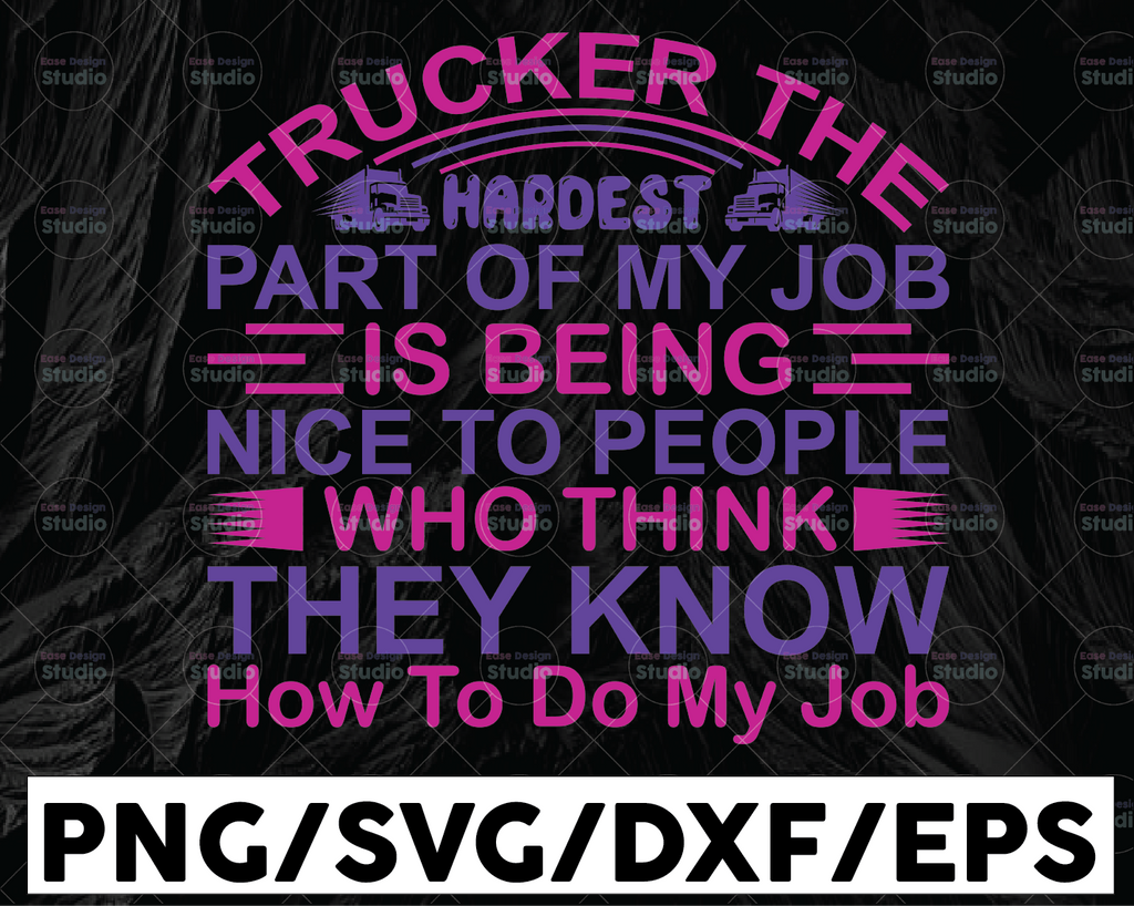 Trucker The Hardest Part Of My Job SVG, Truck Driver png, trucker svg, semi truck svg,Trucking Quote svg, File For Cricut, Silhouette