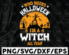 Who Needs Halloween I'm A Witch All Year Svg, Halloween T-shirt Design, Bats Clipart, Boo Svg, Ghost Svg, Cut Files