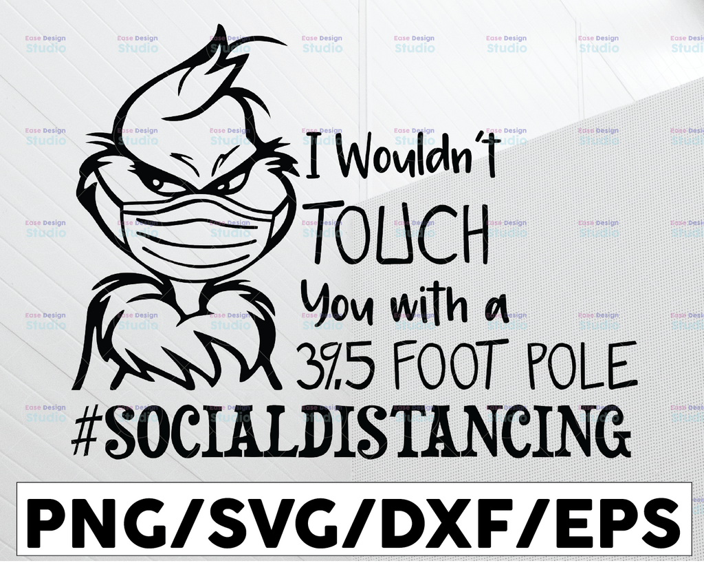 Social Distance-I Wouldn't Touch You With A 39.5 Foot Pole Christmas Grinch SVG PNG DXF Layered Digital File Quarantine cricut silhouette
