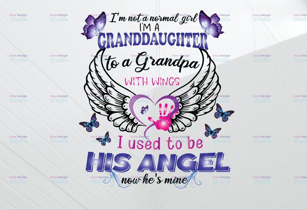 I'm Not A Normal Girl I'm A Granddaughter To A Grandpa With Wings PNG,Heaven Quote, Grandpa, sublimation,Granddaughter,Wings png, Digital Download