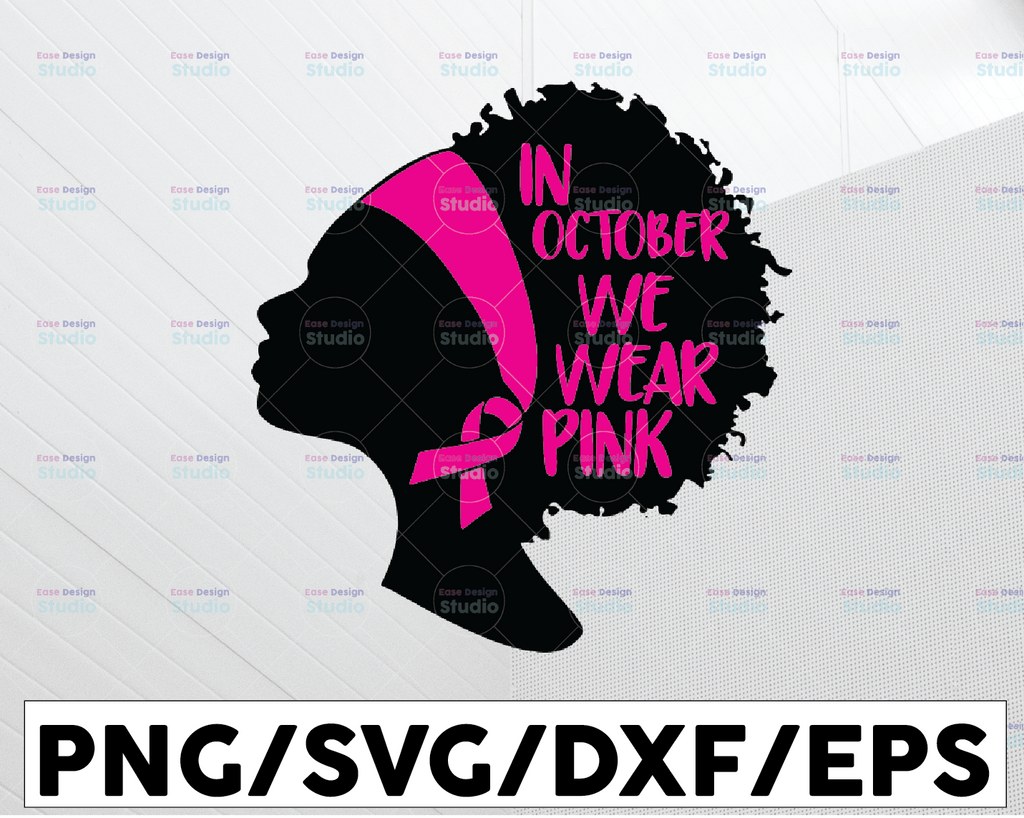 In October We Wear Pink, Pink Ribbon svg, African American png, black woman, Survivor svg, cancer svg, breast cancer svg