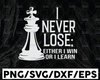 Chess I Never Lose I Either Win Or Learn sVG, Chess Shirt Design,Chess Silhouette, Chess Player svg dxf eps png jpg