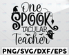 Halloween teacher SVG design, One Spook-tacular teacher SVG file for Cricut, Teacher fall shirt SVG, Teacher svg, Digital Download