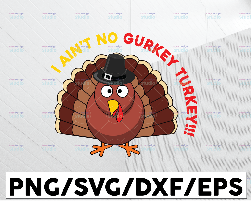 I ain't no curkey turkey!!svg, dxf,eps,png, Digital Download Thanksgiving Svg, Thanksgiving svg  Svg, Turkey Svg ,Silhouette And Cricut Cut File, turkey svg