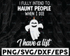 I Fully Intend To Haunt People When I Die I Have A List SVG, Cute Ghost Unicorn, Ghost Halloween, Halloween Gifts design Cricut