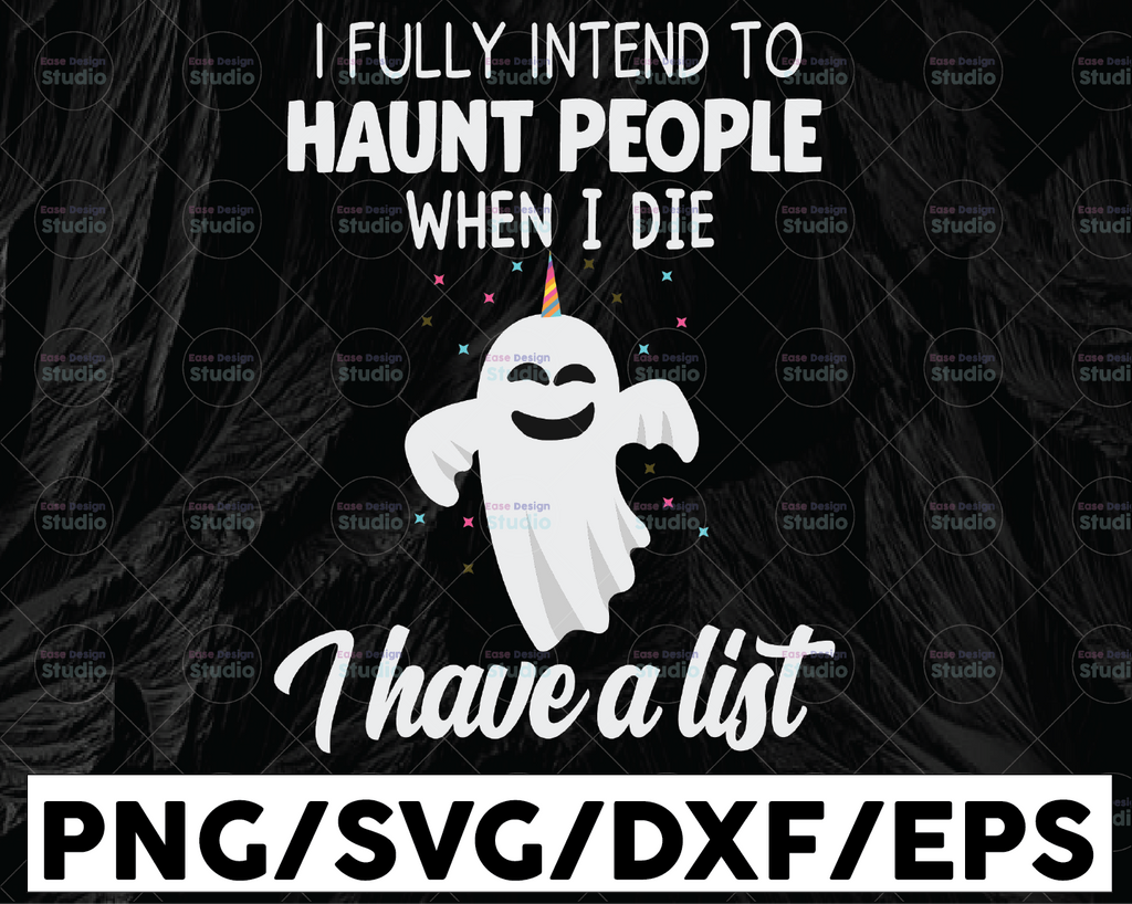 I Fully Intend To Haunt People When I Die I Have A List SVG, Cute Ghost Unicorn, Ghost Halloween, Halloween Gifts design Cricut
