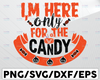 I'm here only for the candy SVG, Halloween SVG, trick or treat, svg, eps, dxf, png file, Silhouette, Cricut