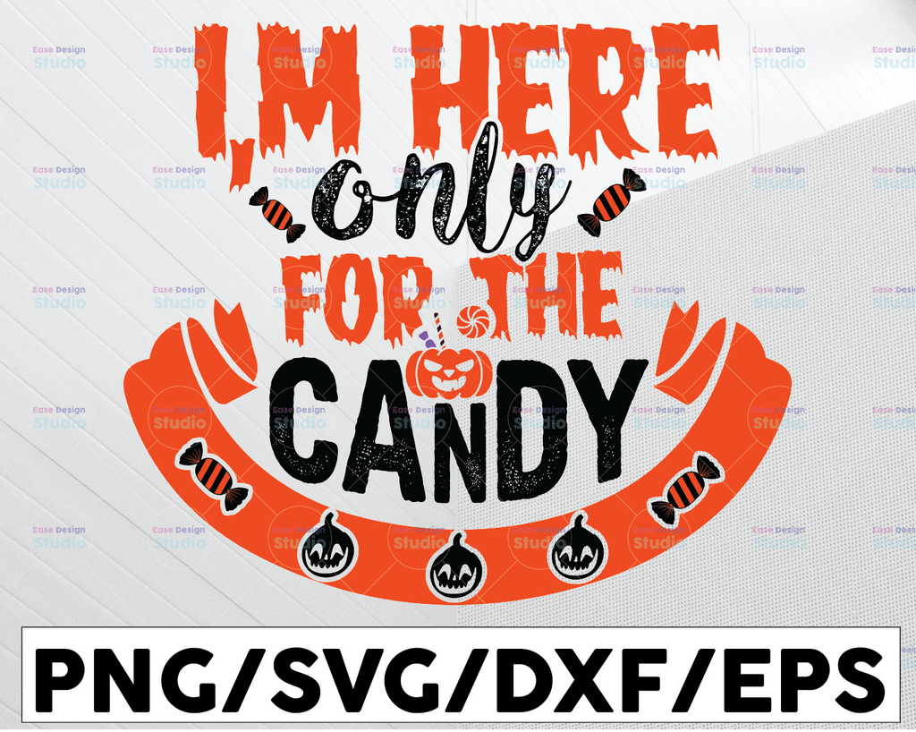 I'm here only for the candy SVG, Halloween SVG, trick or treat, svg, eps, dxf, png file, Silhouette, Cricut