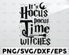 It's Hocus Pocus Time Witches Halloween Quote Svg, Halloween Svg, Spooky Svg, Horror Svg, Fall Svg, October Svg, Halloween Shirt Svg