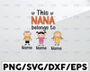 Personalized Name Nana Svg, This Nana Belongs To, Nana Png, Grandma Gift, Perfect Family, Mothers Day Gift, Blessed Grandma, Grandma Png