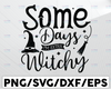 Some Days I'm Extra Witchy Svg, Halloween SVG, Basic Witch svg, Witches svg, Adult Humor svg, Wicked svg