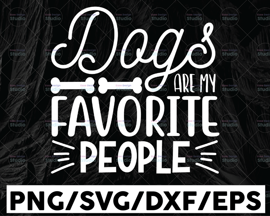 Dogs Are My Favorite People svg - Funny Cut File - Dog Lovers svg - dxf - eps - png - Silhouette - Cricut - Digital File