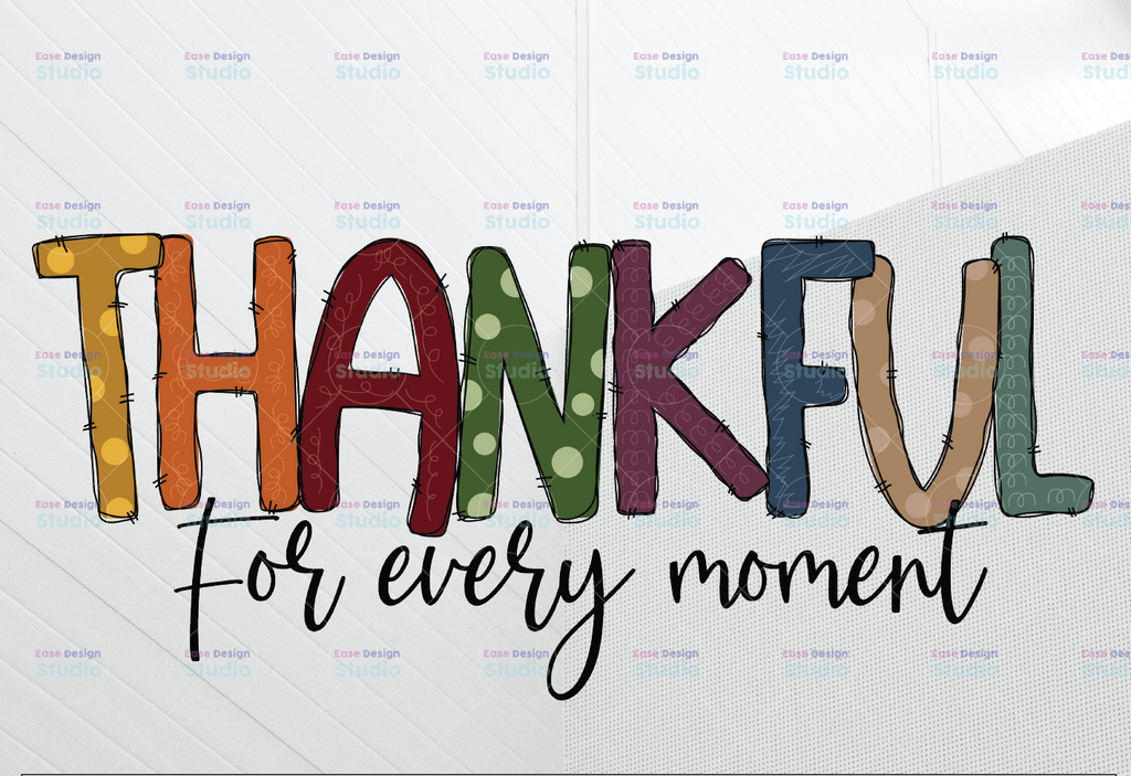 Thankful For Every Moment PNG, Thankful grateful Blessed, PNG file for sublimation, Fall PNG, printable, Thanksgiving design