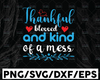 Thankful and Blessed But Kind of a Mess svg, Thanksgiving Fall SVG, png jpeg dxf / Silhouette Cricut Commercial Use Vinyl Cut File Fall