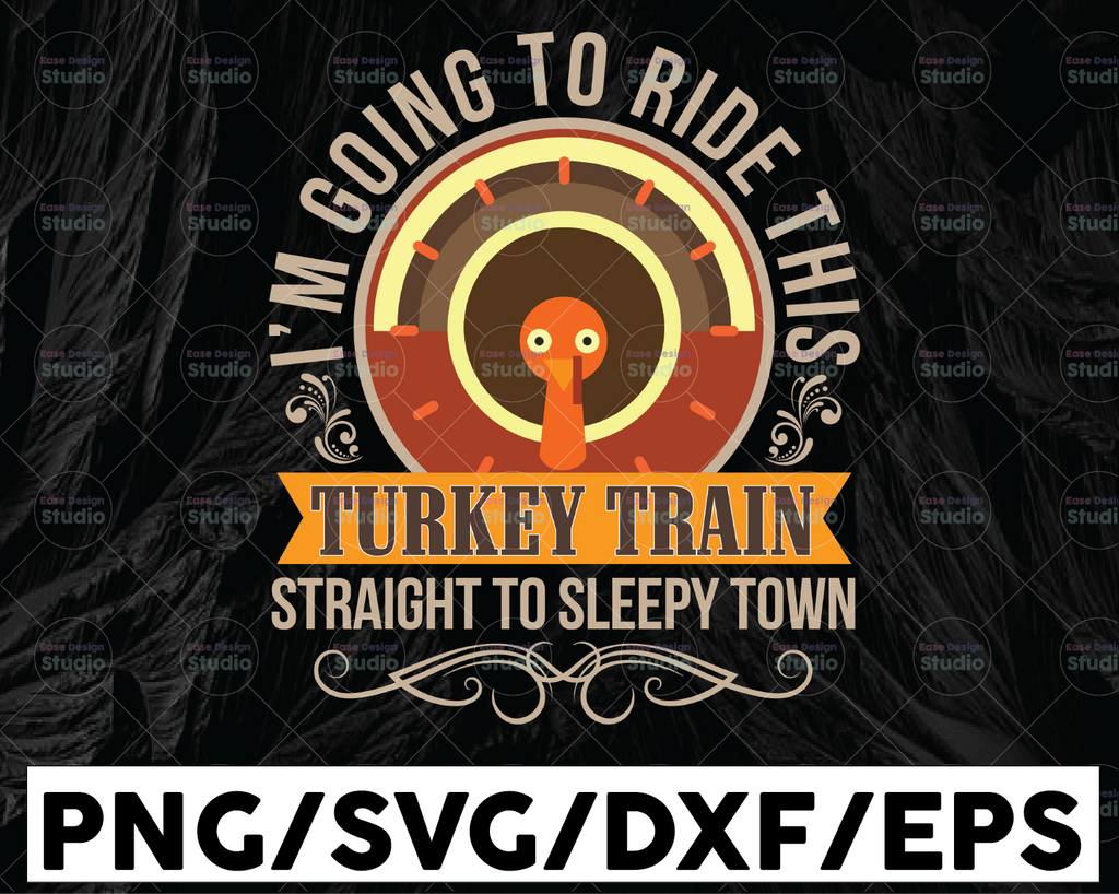 I'm going to ride this turkey train straight to sleepy town svg, dxf,eps,png, Digital Download Thanksgiving Svg, Thanksgiving svg  Svg, Turkey Svg ,Silhouette And Cricut Cut File