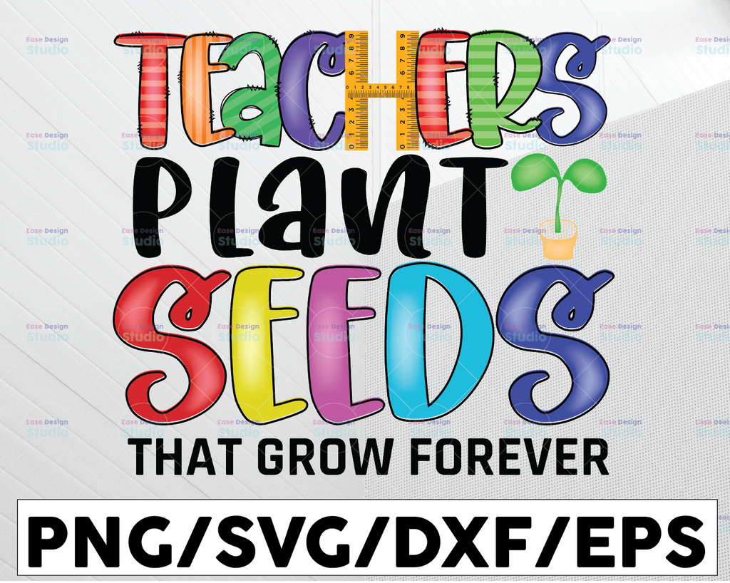 Teachers Plant Seeds That Grow Forever Png, Teacher Png Educator Png Teacher Quote Digital Download,Tie Dye Design