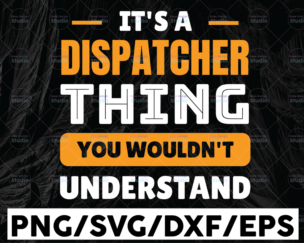 It's A Dispatcher Thing SVG, You Wouldn't Understand Svg, Dispatch svg, Dispatcher shirt, Printable, Cricut and Silhouette cut files