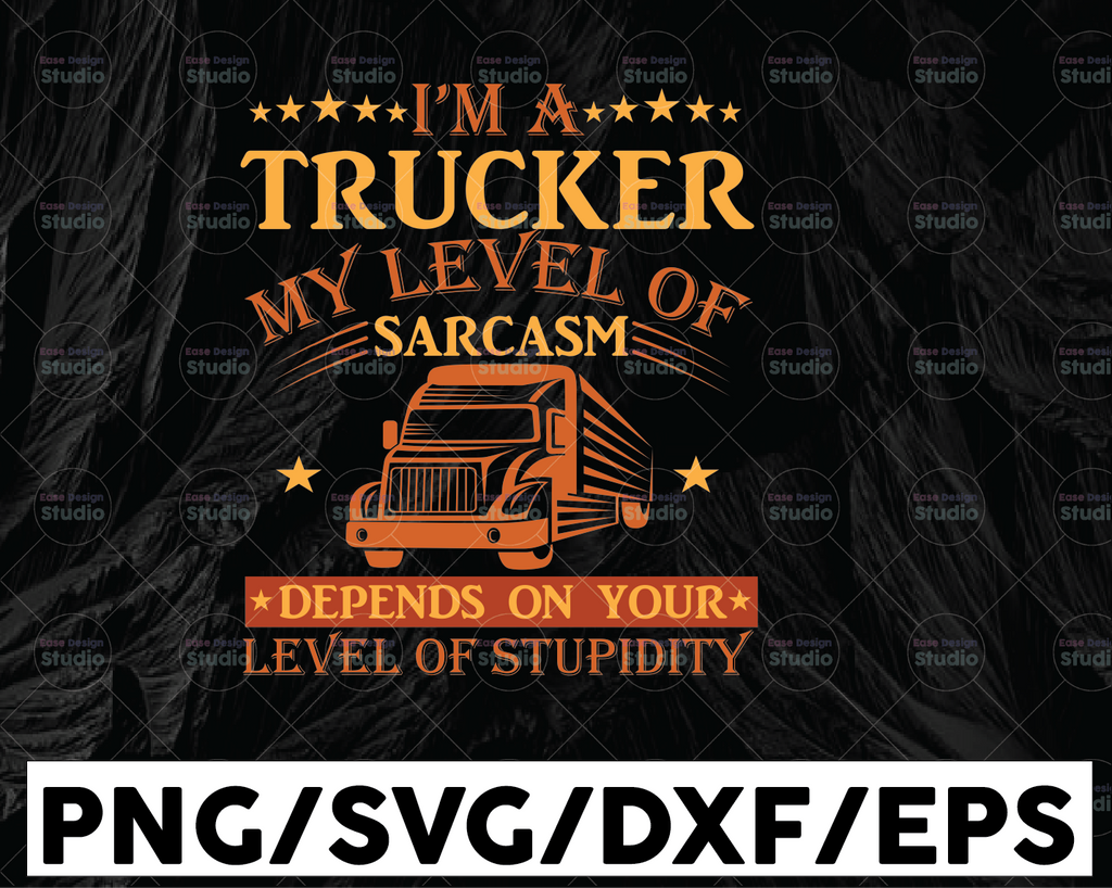 I'm A Trucker SVg, My Level Of Sarcasm Depends On Yours