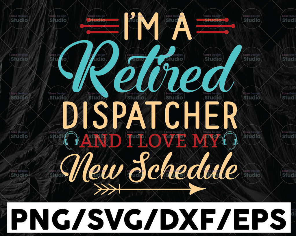 I'm A Retired Dispatcher And I Love My New Schedule Svg Design, Dispatcher svg, 911 dispatcher, png, dxf, eps digital download