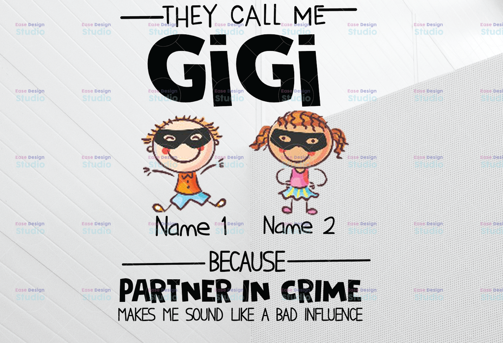 Personalized Name They Call Me Gigi Because Partner In Crime Makes Me Sound Like A Bad Influence PNG,Printable, Digitaldownload,Grandma Gift