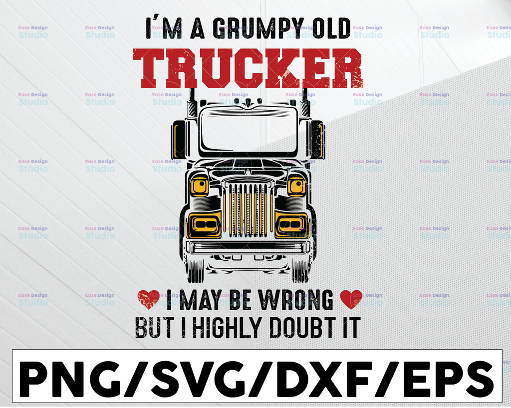 I'm A Grumpy Trucker SVG, I May be Wrong But I Highly Doubt It svg, Truck Lover svg, Trucking Quote svg, File For Cricut, Silhouette