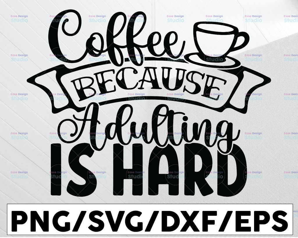 Coffee because Adulting is Hard Svg, Coffee Lover Svg, Mom Coffee Svg, Funny Coffee Svg, Funny Svg, Kids Svg, Cut File for Cricut, Png, Dxf
