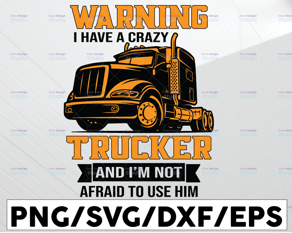 Warning I Have A Crazy Trucker And I'm Not Afraid To Use Him SVG, Truck Lover svg, Trucking Quote svg, File For Cricut, Silhouette