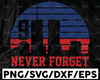 9/11 Svg Never Forget , World Trade Center 9/11, Patriot Day Svg, September 11th Never Forget Svg, Png, Eps, Cricut, Silhouette