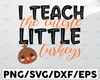 I Teach The Cutest Little Turkeys Svg, Thanksgiving Turkey Svg, Thanksgiving Teacher Svg, Fall Teacher Svg