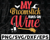 My Broomstick Runs On Wine SVG, Funny Halloween Quotes Svg, Halloween Shirt Design Svg, Png, Jpg, Eps, Dxf, Digital Download