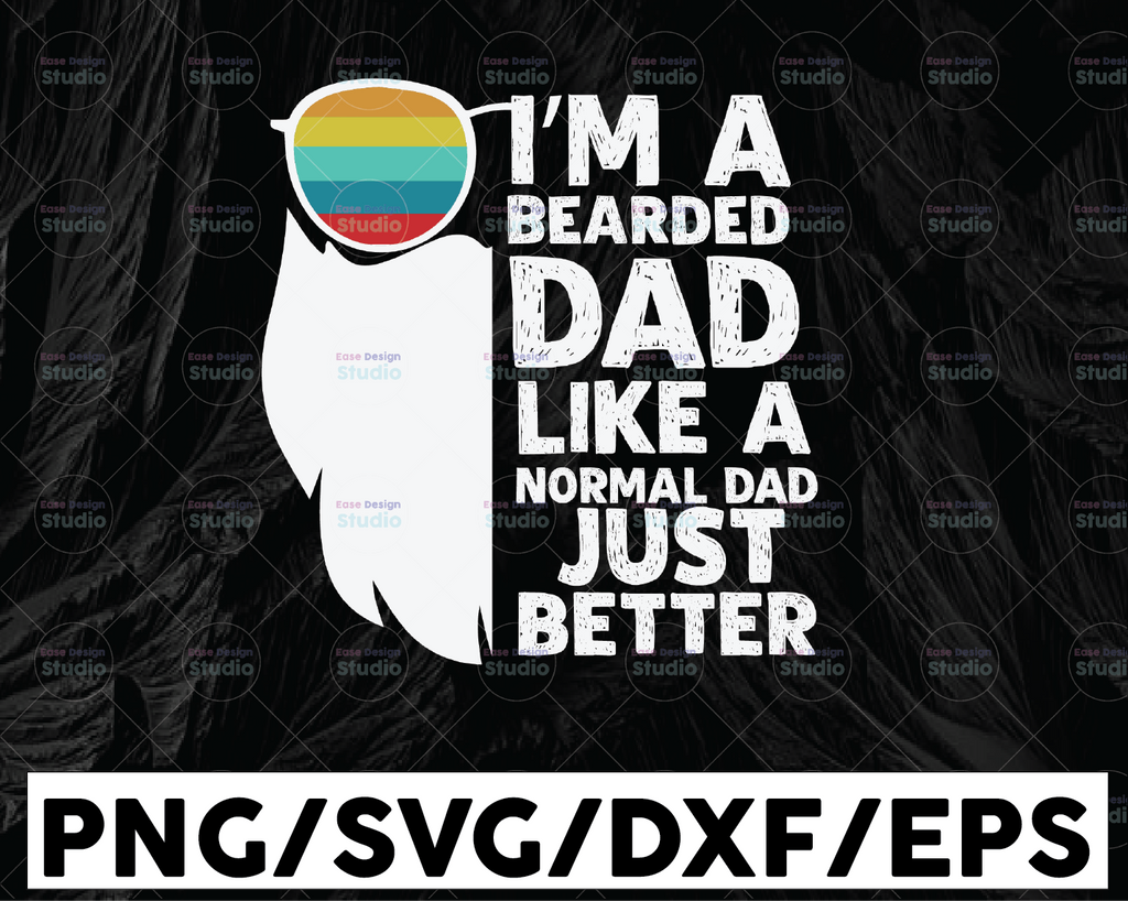 I'm A Bearded Dad Just Like A Normal Dad Just Better SVg, Father's Day Shirt Design, Dad Svg, Funny Dad cut file, cricut