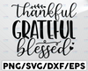 Thankful Grateful Blessed SVG, Thanksgiving Digital Download, Thankful and Blessed Sign SVG Vinyl Cut Files, Cricut File