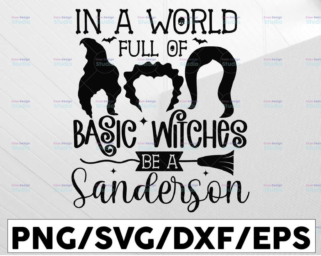 In A World Full Of Basic Witches Be A Sanderson Sister Svg, Hocus Pocus SVG, Svg files For Cricut, Halloween Svg, Png Dxf Eps Silhouette