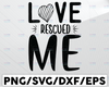 Love Rescued Me svg dxf eps png Files for Cutting Machines Cameo Cricut, Cat Mom, Funny, Fur Mom, Pet Mom, Dog Mom, Adopt Animal